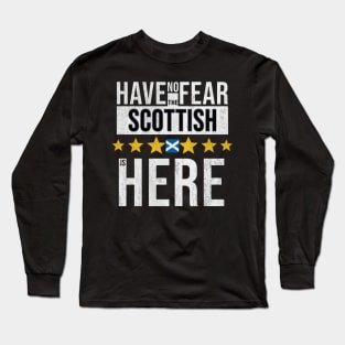 Have No Fear The Scottish Is Here - Gift for Scottish From Scotland Long Sleeve T-Shirt